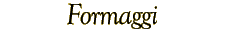 Formaggi